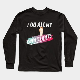 Broken Arm I do all my own stunts shirt Long Sleeve T-Shirt